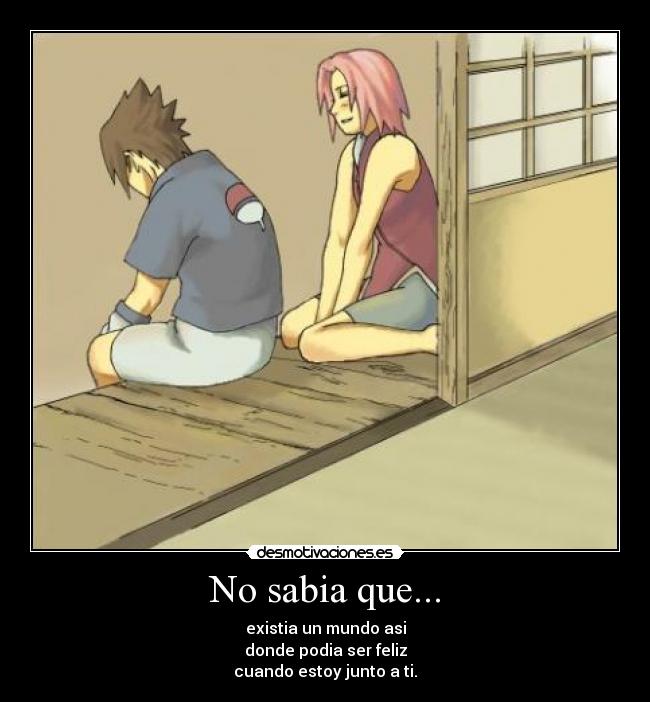 No sabia que... - existia un mundo asi
donde podia ser feliz
cuando estoy junto a ti.