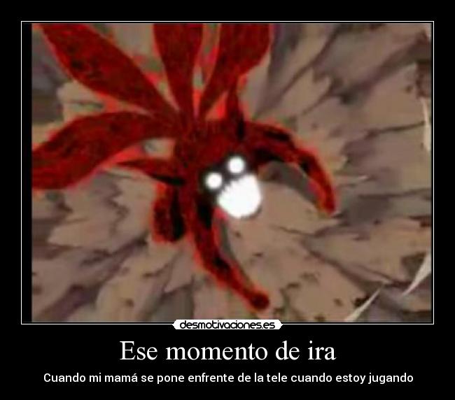 Ese momento de ira - Cuando mi mamá se pone enfrente de la tele cuando estoy jugando