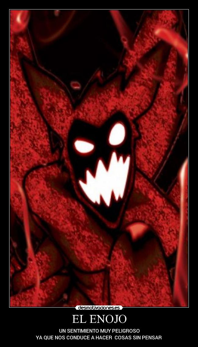 EL ENOJO - UN SENTIMIENTO MUY PELIGROSO
YA QUE NOS CONDUCE A HACER COSAS SIN PENSAR