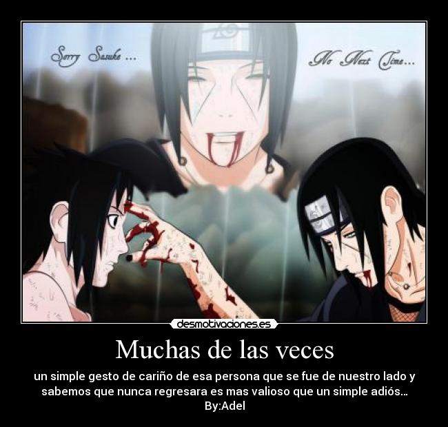 Muchas de las veces - un simple gesto de cariño de esa persona que se fue de nuestro lado y
sabemos que nunca regresara es mas valioso que un simple adiós…
By:Adel