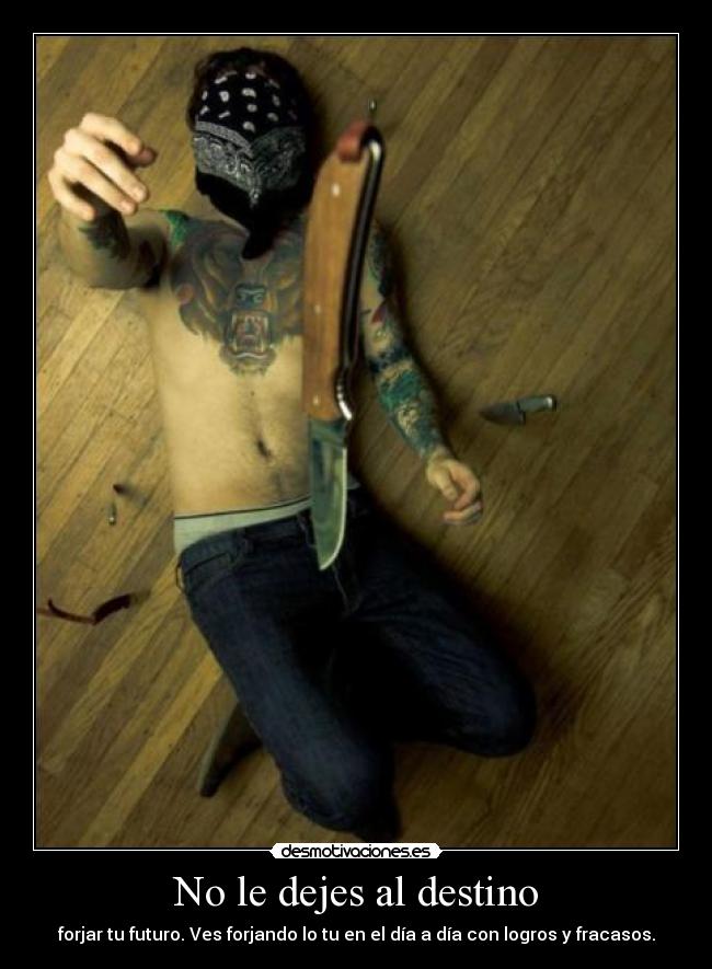 No le dejes al destino -