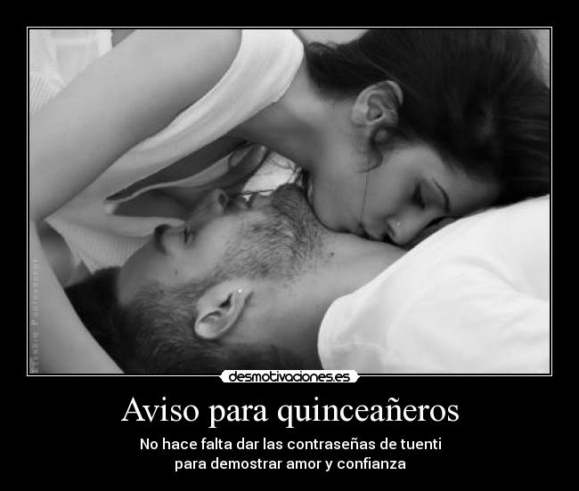 Aviso para quinceañeros - No hace falta dar las contraseñas de tuenti
para demostrar amor y confianza