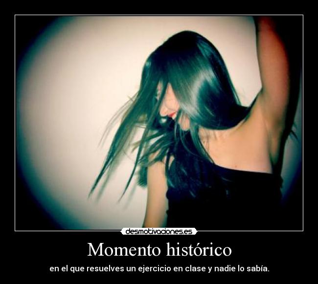 Momento histórico - en el que resuelves un ejercicio en clase y nadie lo sabía.