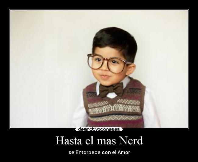 Hasta el mas Nerd - 