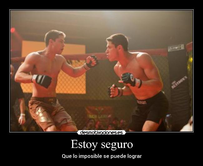 Estoy seguro - Que lo imposible se puede lograr