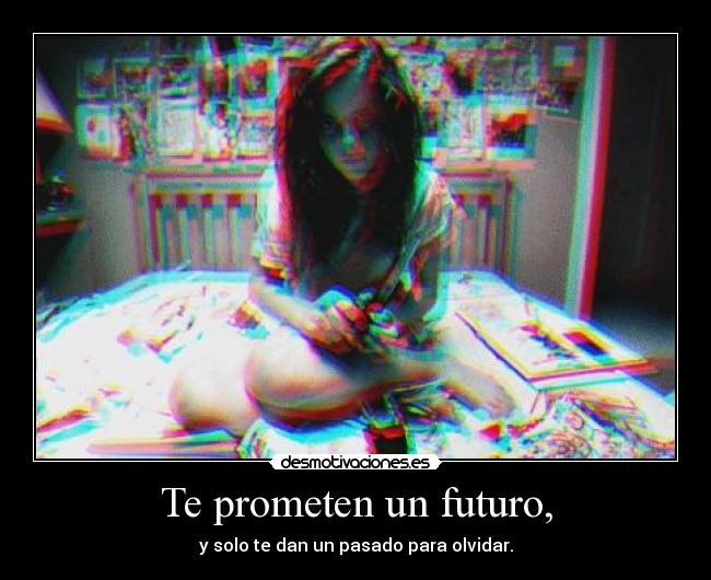 Te prometen un futuro, -