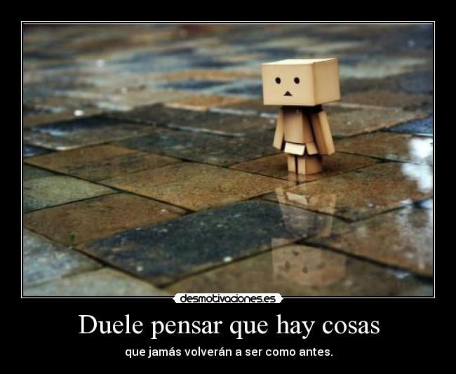 Duele pensar que hay cosas -