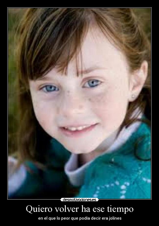 Quiero volver ha ese tiempo - 