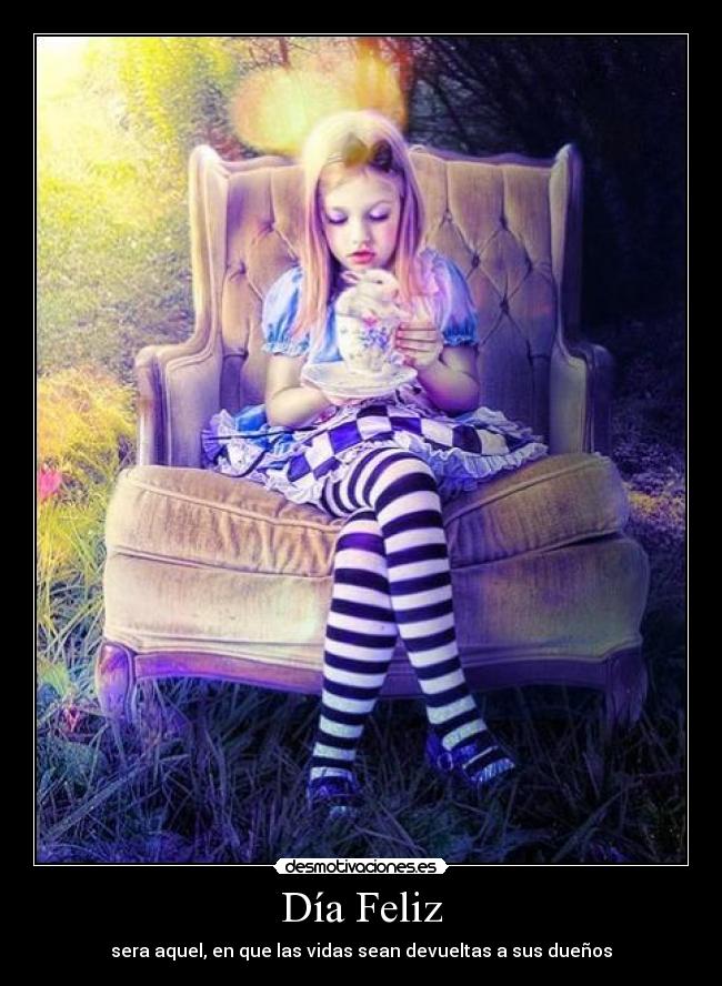 Día Feliz - sera aquel, en que las vidas sean devueltas a sus dueños