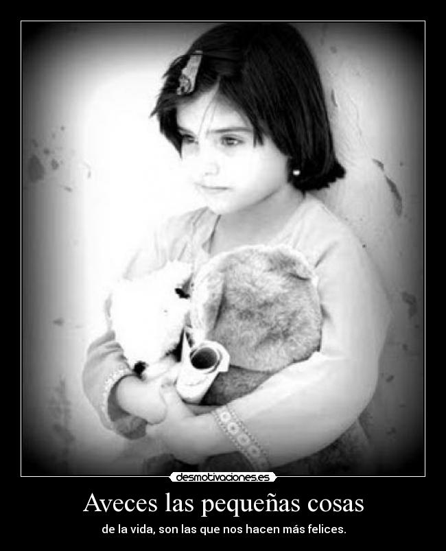 Aveces las pequeñas cosas -