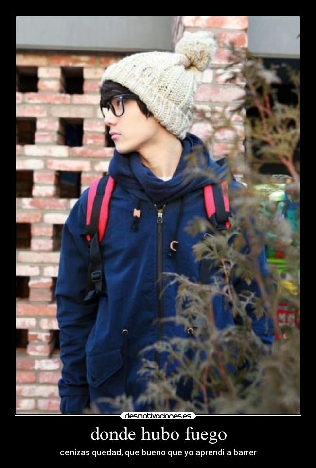donde hubo fuego - cenizas quedad, que bueno que yo aprendi a barrer