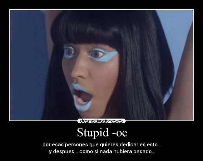 Stupid -oe -
