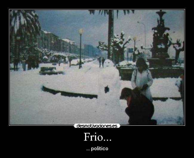 Frio... - ... politico