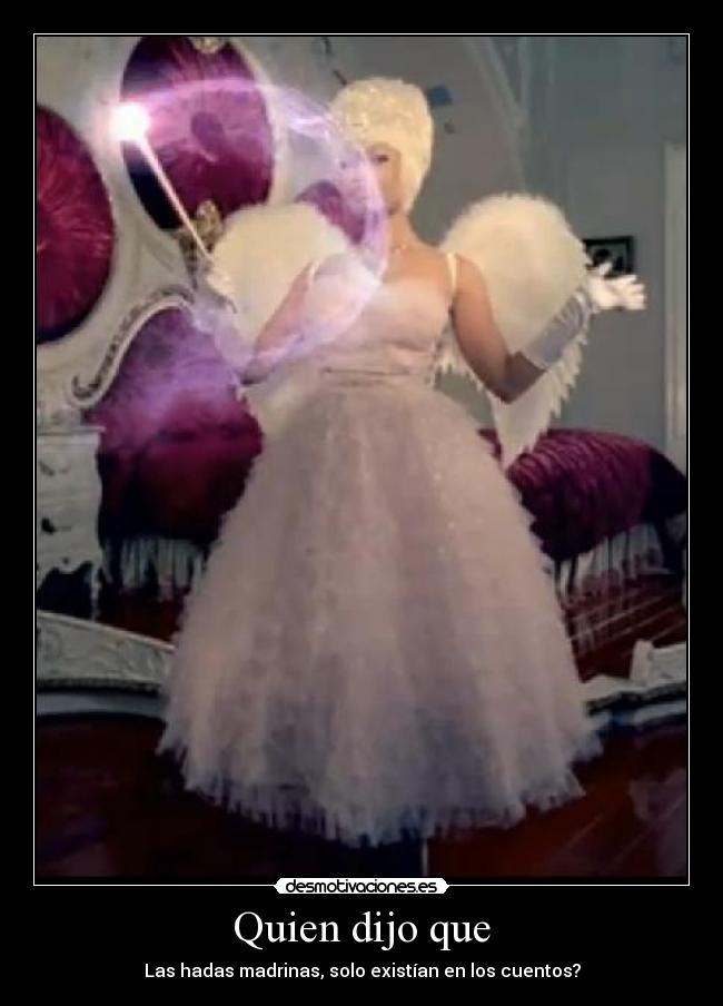 Quien dijo que - Las hadas madrinas, solo existían en los cuentos?
