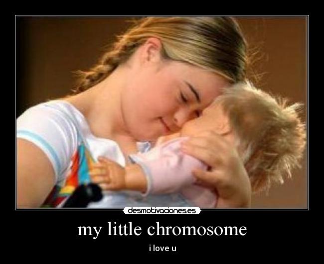 my little chromosome - i love u