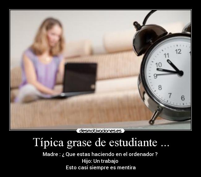 Típica grase de estudiante ... -