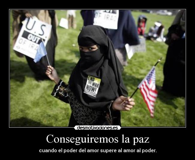 Conseguiremos la paz - cuando el poder del amor supere al amor al poder.