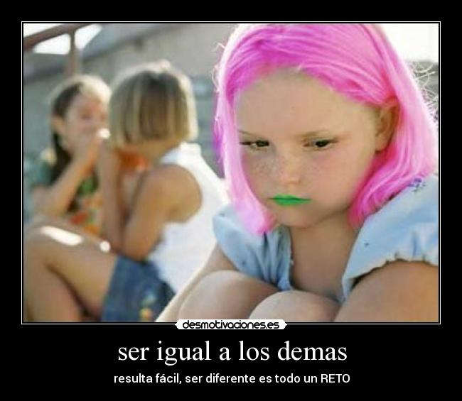 ser igual a los demas -