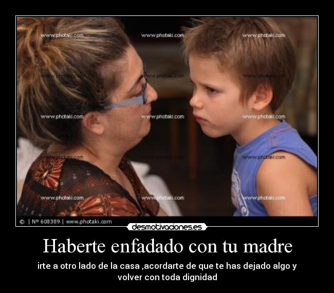 Haberte enfadado con tu madre - 