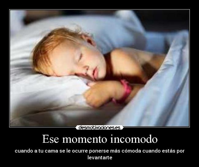 Ese momento incomodo - cuando a tu cama se le ocurre ponerse más cómoda cuando estás por levantarte