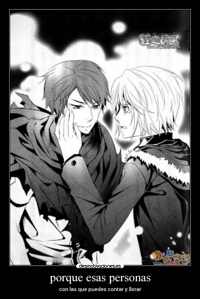 porque esas personas - con las que puedes contar y llorar
