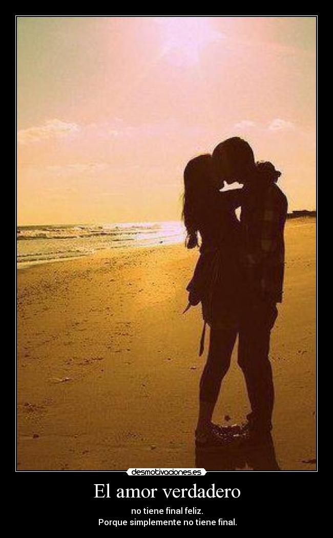 El amor verdadero - no tiene final feliz.
 Porque simplemente no tiene final.