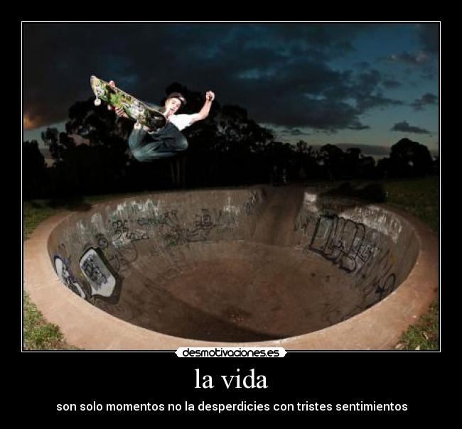 la vida - son solo momentos no la desperdicies con tristes sentimientos