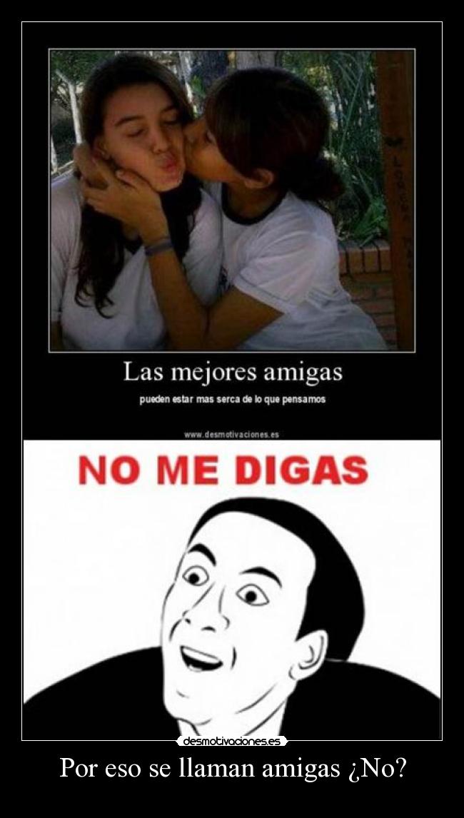Por eso se llaman amigas ¿No? - 