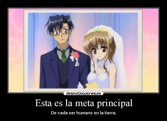 Esta es la meta principal - De cada ser humano en la tierra.