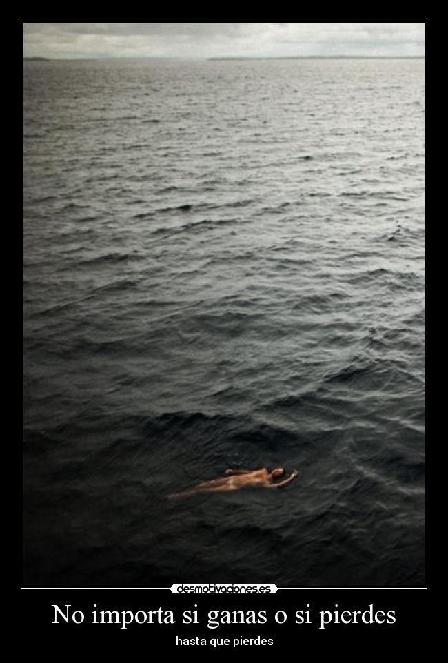 No importa si ganas o si pierdes -