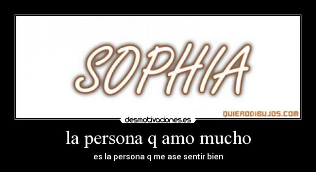 la persona q amo mucho - es la persona q me ase sentir bien