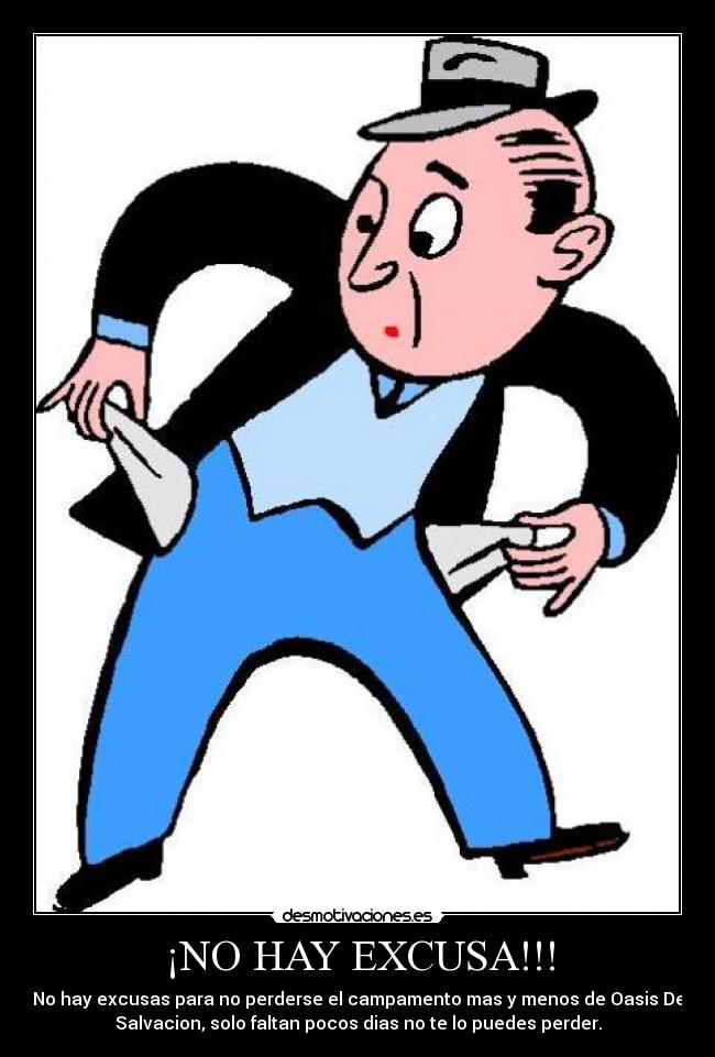 ¡NO HAY EXCUSA!!! - No hay excusas para no perderse el campamento mas y menos de Oasis De
Salvacion, solo faltan pocos dias no te lo puedes perder.