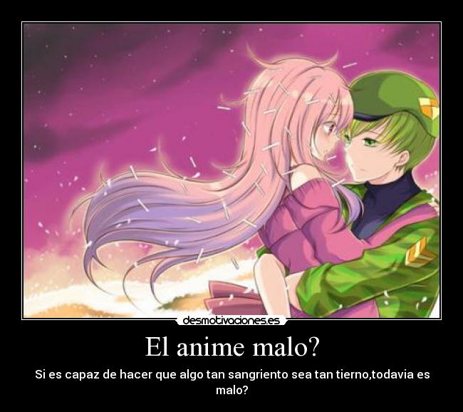 El anime malo? - Si es capaz de hacer que algo tan sangriento sea tan tierno,todavia es malo?