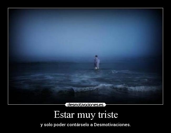 Estar muy triste - 