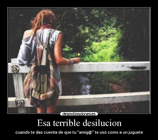 Esa terrible desilucion - cuando te das cuenta de que tu amig@ te usó como a un juguete