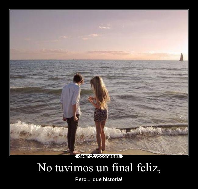 No tuvimos un final feliz, - Pero... ¡que historia! ♥