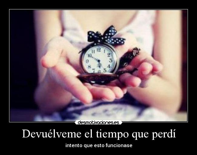 Devuélveme el tiempo que perdí - intento que esto funcionase