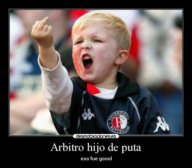 Arbitro hijo de puta - 