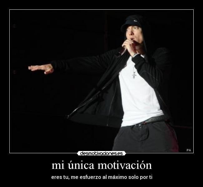 mi única motivación - eres tu, me esfuerzo al máximo solo por ti