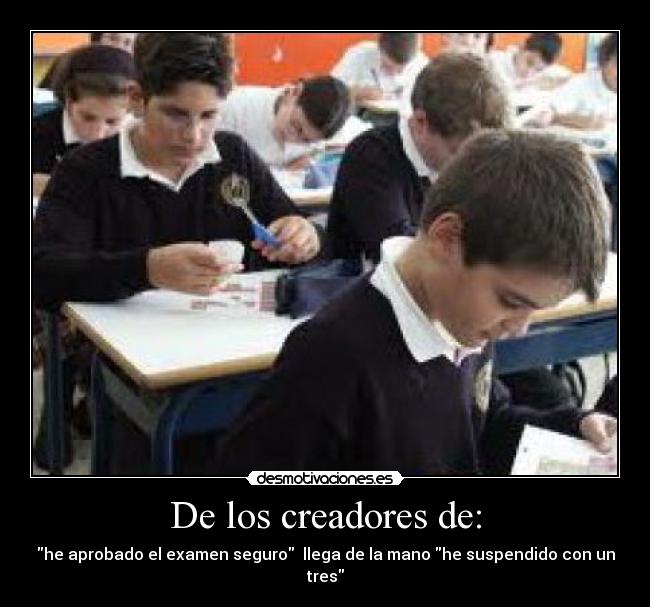 De los creadores de: - he aprobado el examen seguro llega de la mano he suspendido con un tres