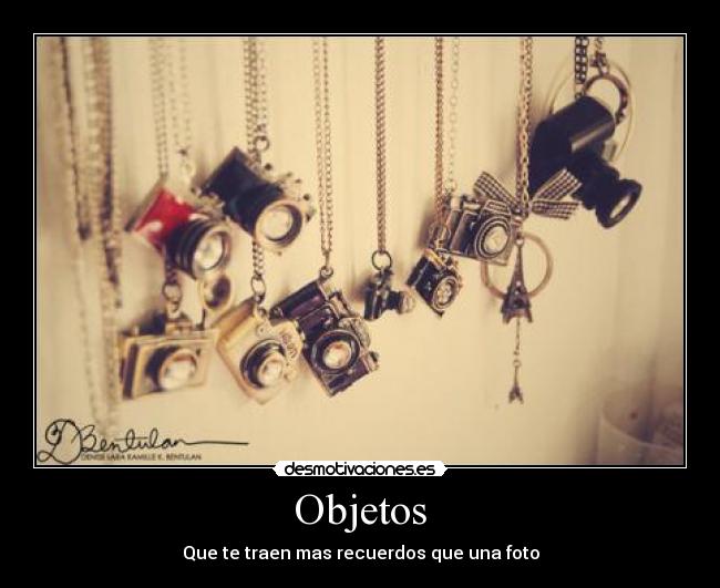Objetos - Que te traen mas recuerdos que una foto