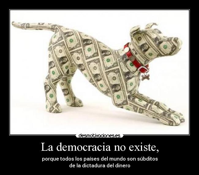 carteles dinero dictadura democracia desmotivaciones