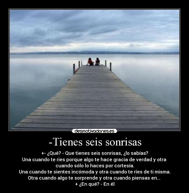 -Tienes seis sonrisas -