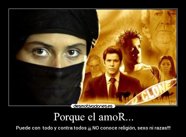 Porque el amoR... - Puede con todo y contra todos ¡¡¡ NO conoce religión, sexo ni razas!!!