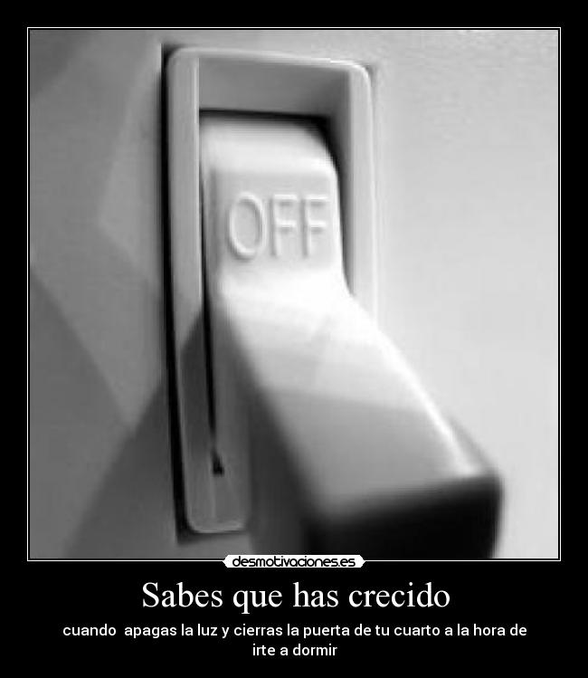 Sabes que has crecido -