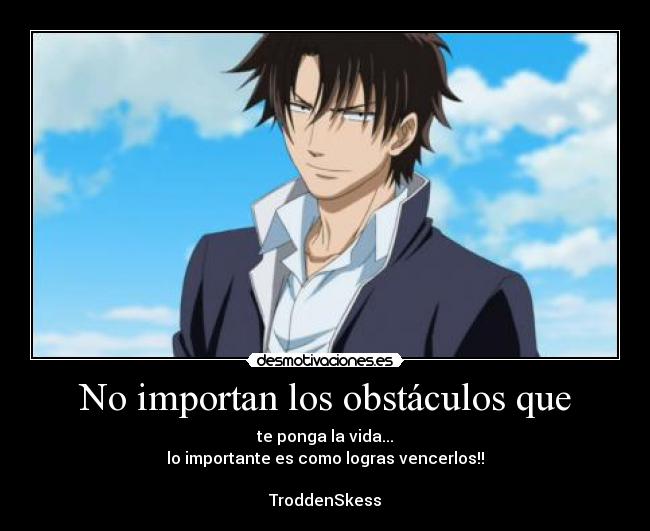 No importan los obstáculos que -