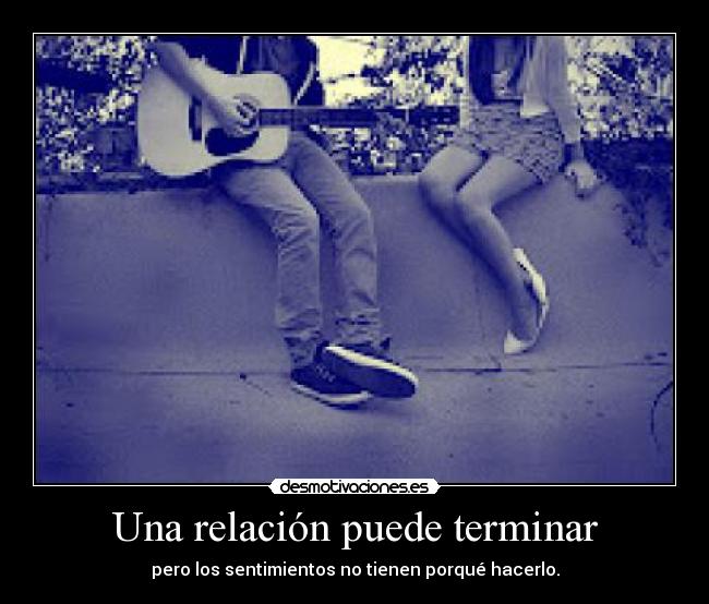 Una relación puede terminar - pero los sentimientos no tienen porqué hacerlo.