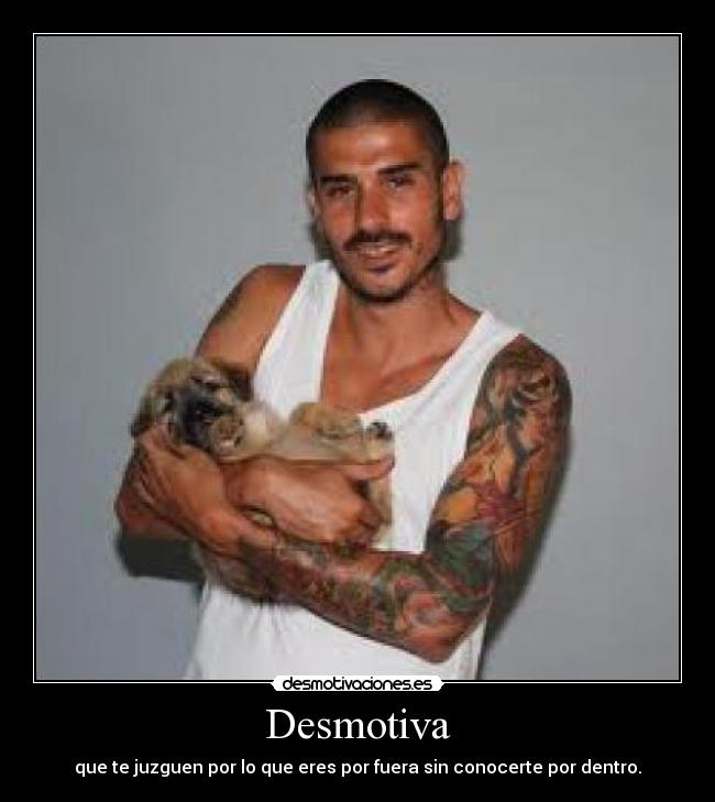 Desmotiva - que te juzguen por lo que eres por fuera sin conocerte por dentro.