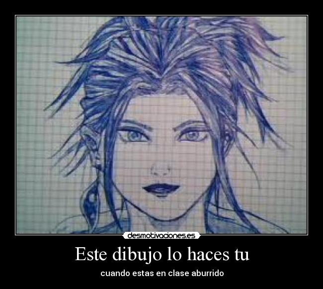Este dibujo lo haces tu - cuando estas en clase aburrido