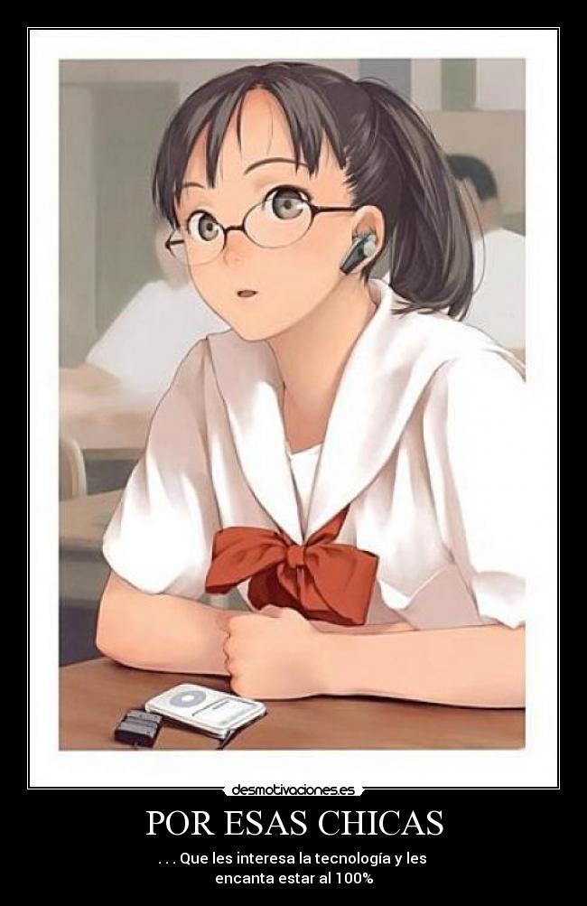 POR ESAS CHICAS - . . . Que les interesa la tecnología y les
encanta estar al 100%